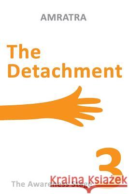 The Detachment: The Awareness Stage Amratra 9781727750829 Createspace Independent Publishing Platform - książka