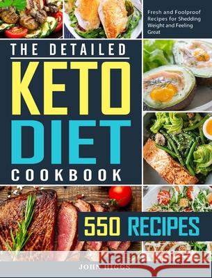 The Detailed Keto Diet Cookbook: 550 Fresh and Foolproof Recipes for Shedding Weight and Feeling Great Higgs, John 9781802445817 Elizabeth Cunningham - książka