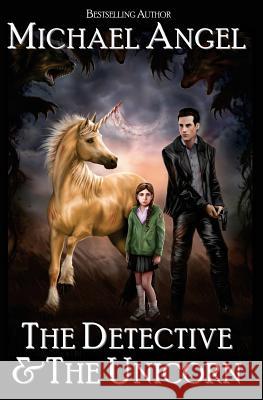 The Detective & The Unicorn Angel, Michael 9781466369320 Createspace - książka