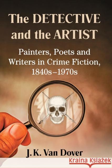 The Detective and the Artist: Painters, Poets and Writers in Crime Fiction, 1840s-1970s J. K. Va 9781476677491 McFarland & Company - książka