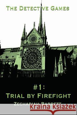 The Detective Games - #1: Trial By Firefight Barrett, Zechariah D. 9781500332914 Createspace - książka