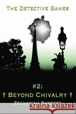 The Detective Games - #2: Beyond Chivalry Zechariah Barrett 9781515108191 Createspace - książka