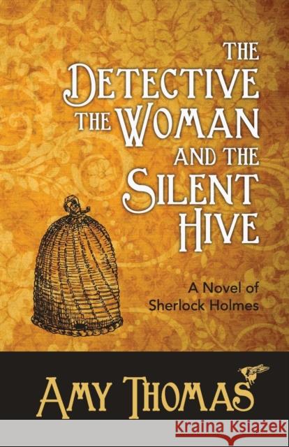 The Detective, the Woman and the Silent Hive: a Novel of Sherlock Holmes Amy Thomas 9781780925981 MX Publishing - książka