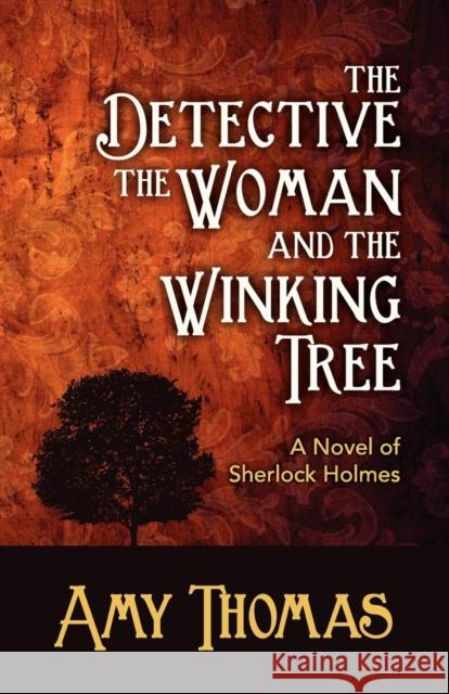 The Detective, the Woman and the Winking Tree: A Novel of Sherlock Holmes Amy Thomas 9781780923444 MX Publishing - książka