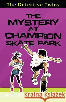 The Detective Twins the Mystery at Champion Skate Park Vincent Harris Clare Albright 9780981879161 Beckworth Publishers - książka