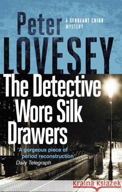 The Detective Wore Silk Drawers: The Second Sergeant Cribb Mystery Peter Lovesey 9780751572599 Little, Brown Book Group - książka