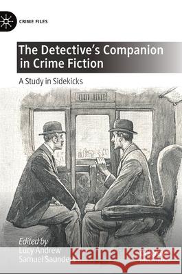 The Detective's Companion in Crime Fiction: A Study in Sidekicks Lucy Andrew Samuel Saunders 9783030749880 Palgrave MacMillan - książka