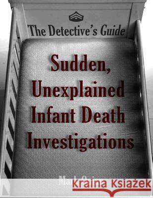 The Detective's Guide: Sudden, Unexplained Infant Death Investigations Mark Quinn 9781492755920 Createspace - książka