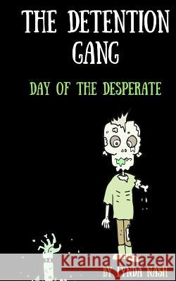 The Detention Gang: Day of the Desperate: 2017 Lynda Nash 9781999840303 Bright Tomorrow Books - książka