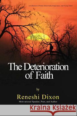 The Deterioration of Faith: A Collection of Poems about Faith, Forgiveness, and Trying Times Latoya a. Johnson Reneshi Dixon 9781976334931 Createspace Independent Publishing Platform - książka