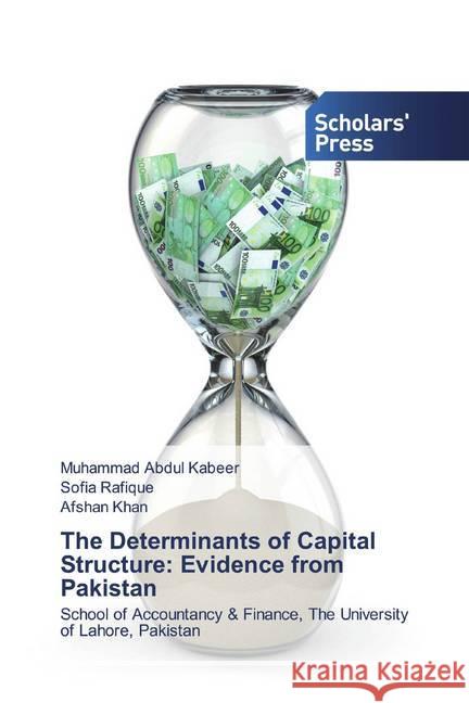 The Determinants of Capital Structure: Evidence from Pakistan : School of Accountancy & Finance, The University of Lahore, Pakistan Abdul Kabeer, Muhammad; Rafique, Sofia; Khan, Afshan 9786202319379 Scholar's Press - książka