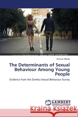 The Determinants of Sexual Behaviour Among Young People Mwale, Simson 9783659261633 LAP Lambert Academic Publishing - książka