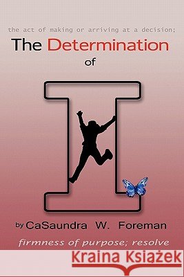 The Determination of I Casaundra W. Foreman 9781456732868 Authorhouse - książka