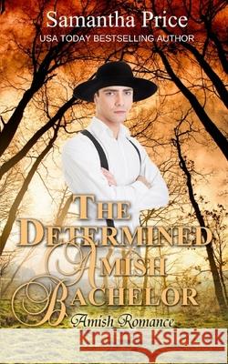 The Determined Amish Bachelor Samantha Price 9781925689464 Purple Palm Press - książka