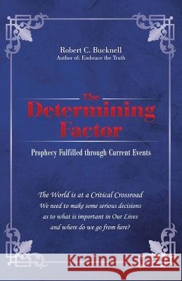 The Determining Factor: Prophecy Fulfilled through Current Events Robert C Bucknell 9781532004612 iUniverse - książka