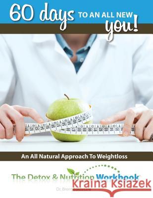 The Detox & Nutrition Workbook: Sixty Days to A New You Baldasare, Brent 9781505417357 Createspace - książka