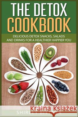 The Detox Cookbook: Delicious Detox Snacks, Salads and Drinks for a Healthier Ha Shirley Bittner 9781511438964 Createspace - książka