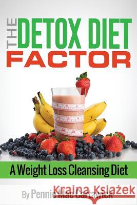 The Detox Diet Factor: A Weight Loss Cleansing Diet Pennie Mae Cartawick 9781501078217 Createspace - książka