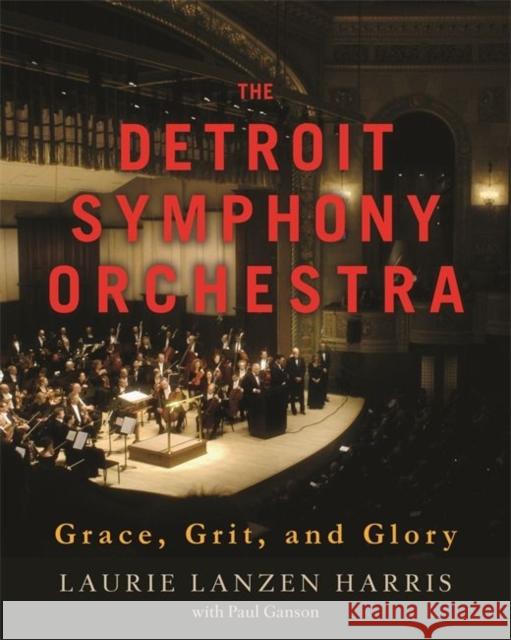 The Detroit Symphony Orchestra: Grace, Grit, and Glory Paul Ganson Laurie Lanzen Harris 9780814331361 Painted Turtle Book - książka