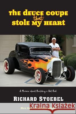 The Deuce Coupe That Stole My Heart: a memoir about building a hot rod Richard Stoebel 9781951188603 Hallard Press LLC - książka