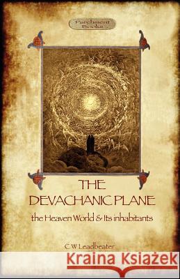 The Devachanic Plane: the Heaven World & Its Inhabitants Charles Webster Leadbeater 9781908388650 Aziloth Books - książka