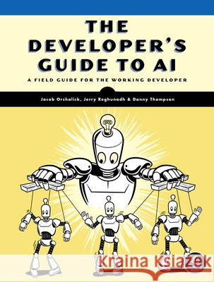 The Developer's Guide to AI Jacob Orshalick Jerry M. Reghunadh Danny Thompson 9781718504769 No Starch Press - książka