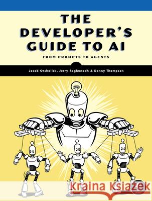 The Developer's Guide to AI Jacob Orshalick Jerry M. Reghunadh Danny Thompson 9781718504769 No Starch Press - książka