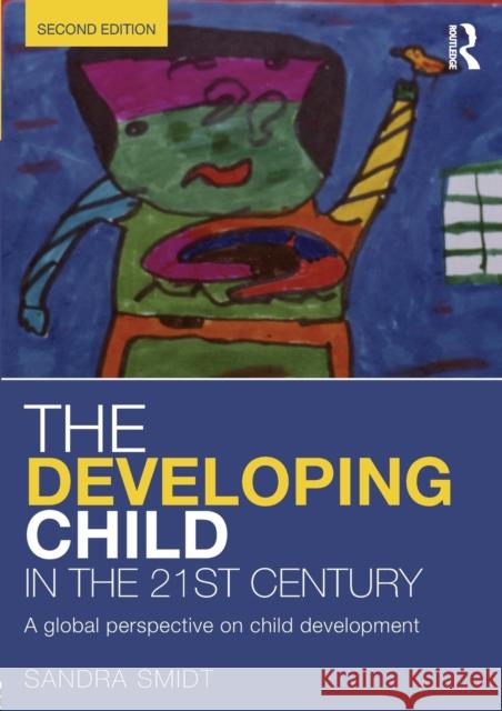 The Developing Child in the 21st Century: A global perspective on child development Smidt, Sandra 9780415658669 Taylor & Francis Ltd - książka