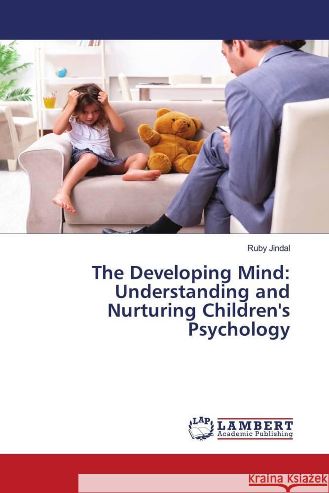 The Developing Mind: Understanding and Nurturing Children's Psychology Ruby Jindal 9786207462711 LAP Lambert Academic Publishing - książka