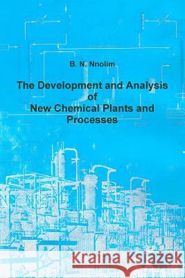 The Development and Analysis of New Chemical Plants and Processes  9781906914486 Ben Nnolim Books - książka