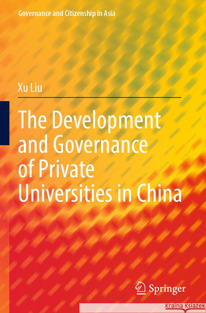 The Development and Governance of Private Universities in China Xu Liu 9789811960659 Springer Nature Singapore - książka