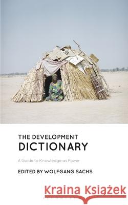 The Development Dictionary: A Guide to Knowledge as Power Wolfgang Sachs 9781350359840 Bloomsbury Publishing PLC - książka