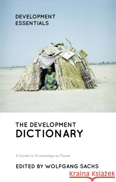 The Development Dictionary: A Guide to Knowledge as Power Sachs, Wolfgang 9781786997517 Zed Books - książka