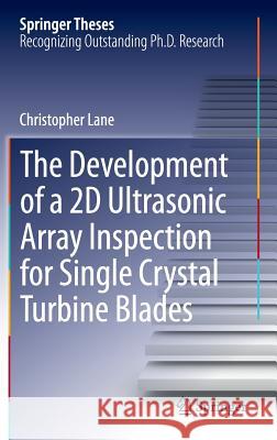 The Development of a 2D Ultrasonic Array Inspection for Single Crystal Turbine Blades Christopher Lane 9783319025162 Springer - książka