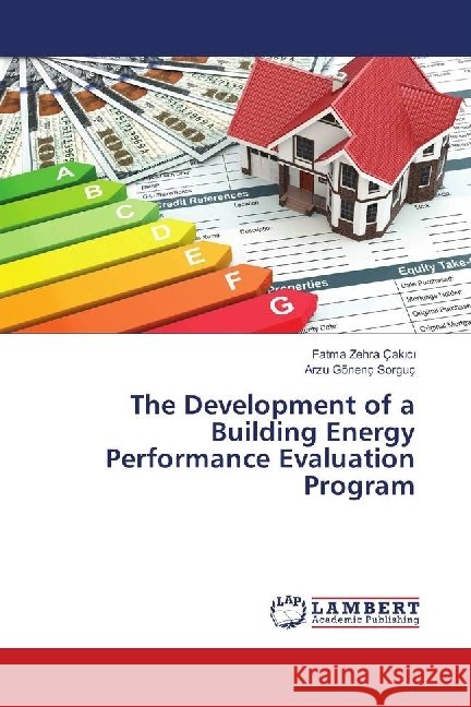 The Development of a Building Energy Performance Evaluation Program Çakici, Fatma Zehra; Gonenc Sorguc, Arzu 9786138385974 LAP Lambert Academic Publishing - książka