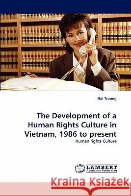 The Development of a Human Rights Culture in Vietnam, 1986 to present Truong, Hai 9783838357164 LAP Lambert Academic Publishing AG & Co KG - książka