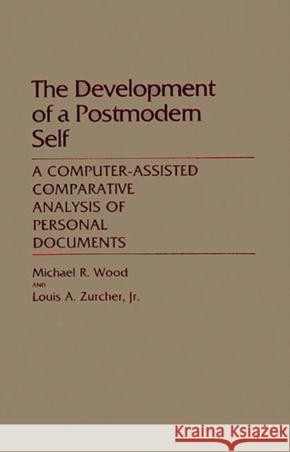 The Development of a Postmodern Self: A Computer-Assisted Comparative Analysis of Personal Documents Wood, Michael R. 9780313254581 Greenwood Press - książka