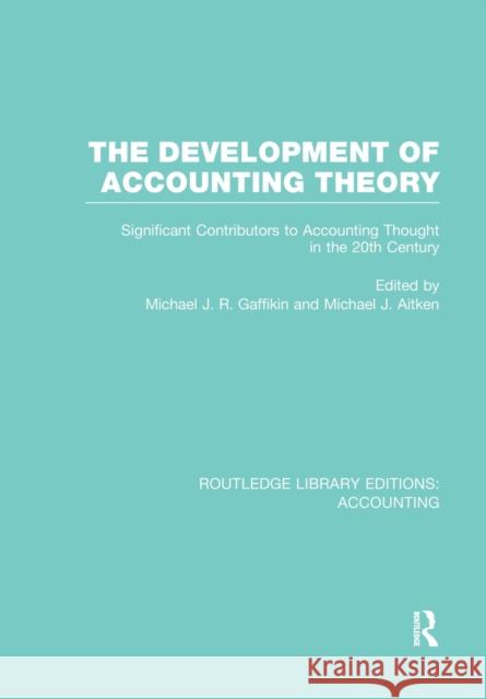 The Development of Accounting Theory (Rle Accounting): Significant Contributors to Accounting Thought in the 20th Century Michael Gaffikin Michael Aitken  9781138989030 Taylor and Francis - książka