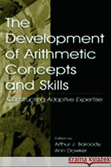 The Development of Arithmetic Concepts and Skills: Constructive Adaptive Expertise Baroody, Arthur J. 9780805831566 Lawrence Erlbaum Associates - książka