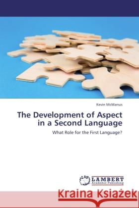 The Development of Aspect in a Second Language McManus, Kevin 9783845473147 LAP Lambert Academic Publishing - książka