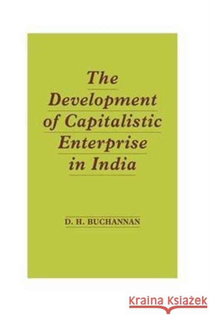 The Development of Capitalistic Enterprise in India Daniel Houston Buchanan 9781138967564 Routledge - książka