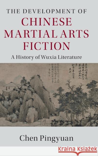 The Development of Chinese Martial Arts Fiction: A History of Wuxia Literature Pingyuan Chen Victor Peterson Michel Hockx 9781107069886 Cambridge University Press - książka