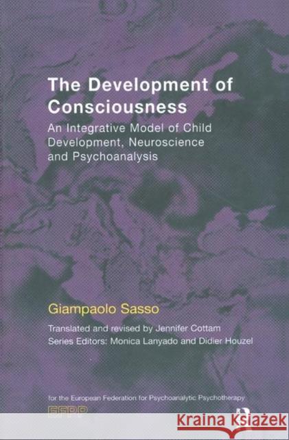 The Development of Consciousness: An Integrative Model of Child Development, Neuroscience and Psychoanalysis Giampaolo Sasso   9780367327675 Routledge - książka