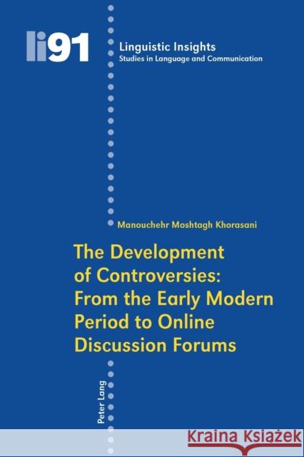 The Development of Controversies: From the Early Modern Period to Online Discussion Forums Moshtagh Khorasani, Manouchehr 9783039117116 Verlag Peter Lang - książka