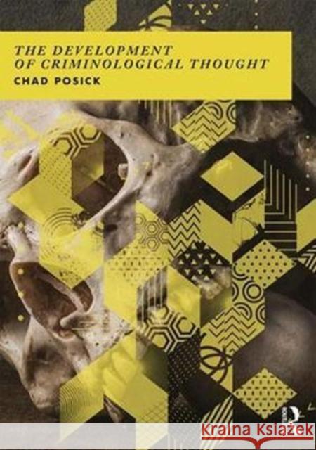 The Development of Criminological Thought: Context, Theory and Policy Chad Posick 9781138190511 Routledge - książka