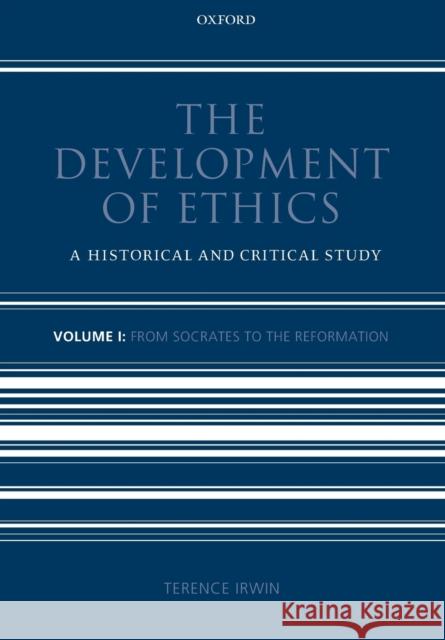 The Development of Ethics: Volume 1: A Historical and Critical Study Volume I: From Socrates to the Reformation Irwin, Terence 9780199693856  - książka