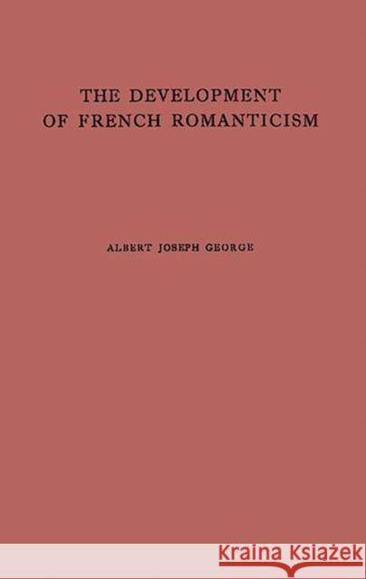 The Development of French Romanticism: The Impact of the Industrial Revolution on Literature George, Albert Joseph 9780837198064 Greenwood Press - książka