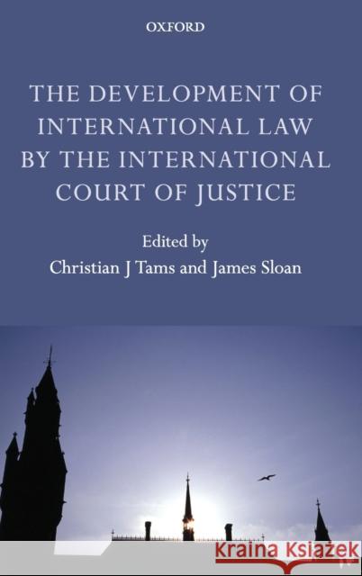 The Development of International Law by the International Court of Justice Christian J. Tams James Sloan 9780199653218 Oxford University Press, USA - książka