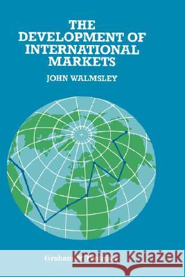 The Development of International Markets John Walmsley J. Walmsley 9781853332791 Graham & Trotman, Limited - książka