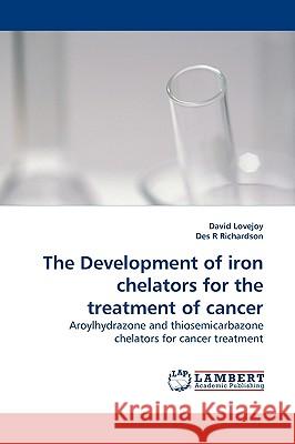 The Development of iron chelators for the treatment of cancer Lovejoy David 9783838301396 LAP Lambert Academic Publishing AG & Co KG - książka